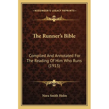 The Runner's Bible: Compiled And Annotated For The Reading Of Him Who Runs (1913)
