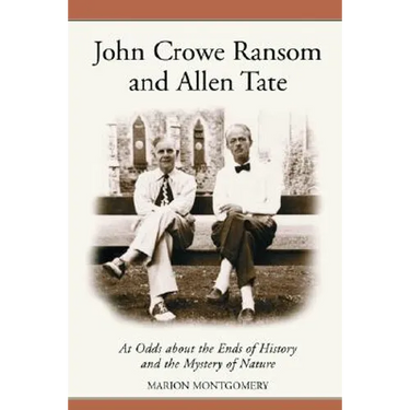 John Crowe Ransom and Allen Tate: At Odds about the Ends of History and the Mystery of Nature