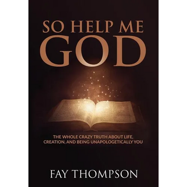 So Help Me God: The Whole Crazy Truth About Life, Creation, and Being Unapologetically You