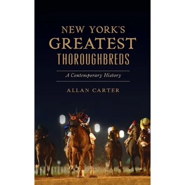 New York's Greatest Thoroughbreds: A Contemporary History