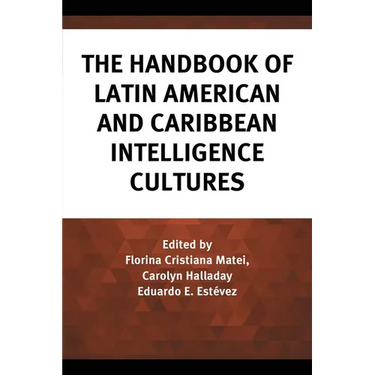 The Handbook of Latin American and Caribbean Intelligence Cultures