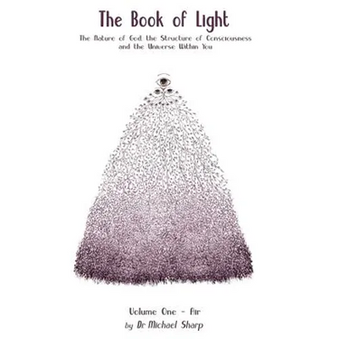 The Book of Light: The Nature of God, the Structure of Consciousness, and the Universe Within You