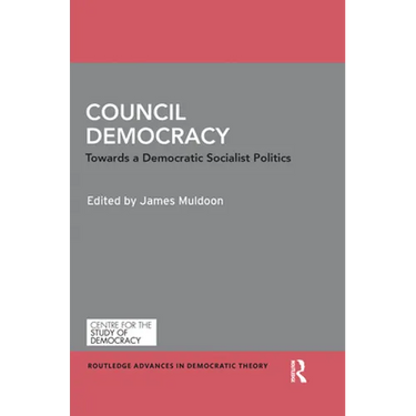 Council Democracy: Towards a Democratic Socialist Politics