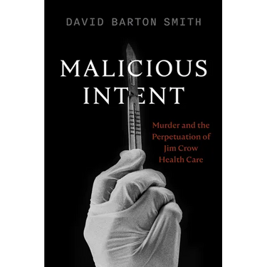 Malicious Intent: Murder and the Perpetuation of Jim Crow Health Care
