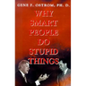 Why Smart People Do Stupid Things