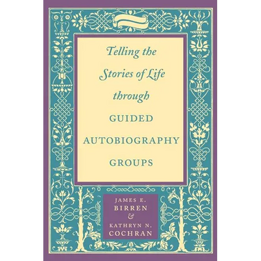 Telling the Stories of Life Through Guided Autobiography Groups