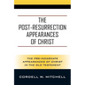 The Post-Resurrection Appearances of Christ: The Pre-Incarnate Appearances of Christ in the Old Testament