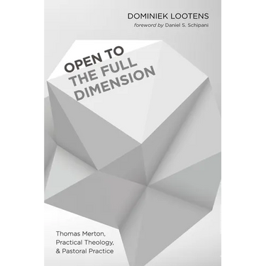 Open to the Full Dimension: Thomas Merton, Practical Theology, and Pastoral Practice