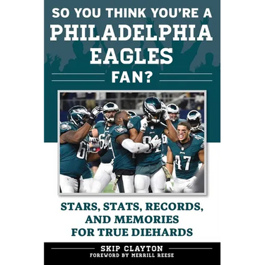 So You Think You're a Philadelphia Eagles Fan?: Stars, Stats, Records, and Memories for True Diehards