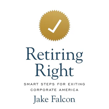 Retiring Right: Smart Steps for Exiting Corporate America