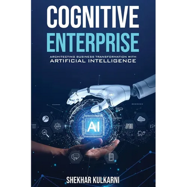 Cognitive Enterprise: Architecting Business Transformation with Artificial Intelligence