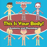 This Is Your Body! Anatomy and Physiology