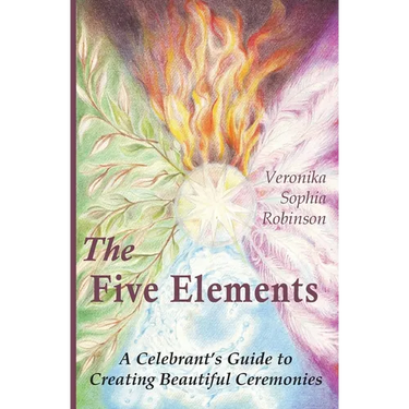 The Five Elements: A Celebrant's Guide to Creating Beautiful Ceremonies