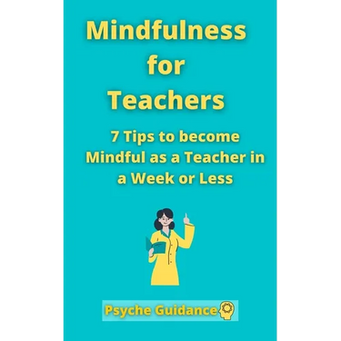 Mindfulness for Teachers: 7 Tips to become Mindful as a Teacher in a Week or Less Mindfulness for teachers and educators Simple skills for mindf