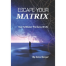 Escape Your Matrix: How To Master The Game Of Life
