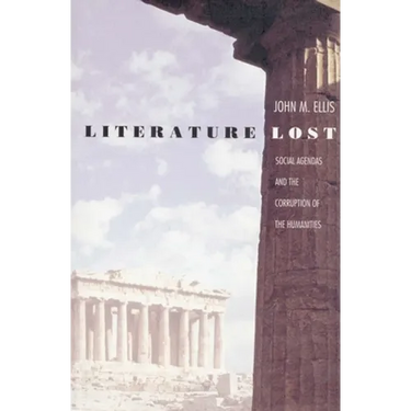Literature Lost: Social Agendas and the Corruption of the Humanities