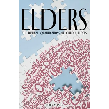 Elders: The Biblical Qualifications and Disqualifications of Church Elders
