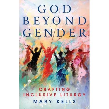 God Beyond Gender: Crafting Inclusive Liturgy