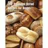 50 Premium Bread Recipes for Home