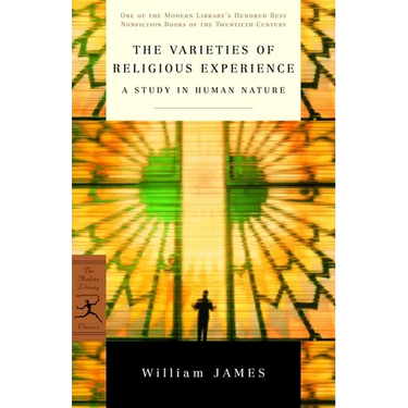 The Varieties of Religious Experience: A Study in Human Nature
