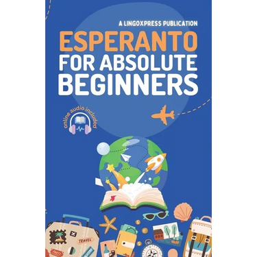 Esperanto for Absolute Beginners: Basic Words and Phrases Across 50 Themes with Online Audio Pronunciation Support