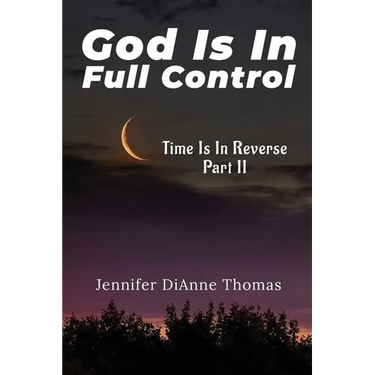 God Is in Full Control: Time Is in Reverse Part II