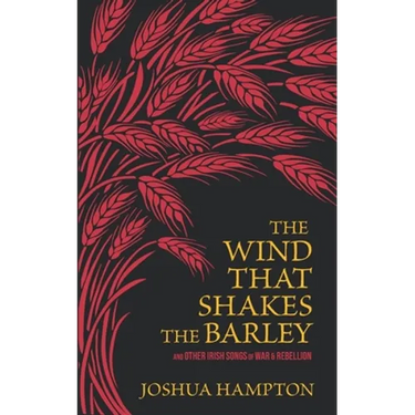 The Wind That Shakes the Barley: Irish Songs of War & Rebellion