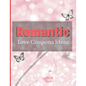 Romantic Love Coupons Ideas: Romantic Coupons Gifts: 96 Romantic Love Coupons Ideas For Him Her & Couples! (Valentine's Day Gifts)