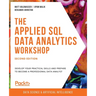 The Applied SQL Data Analytics Workshop - Second Edition: Develop your practical skills and prepare to become a professional data analyst