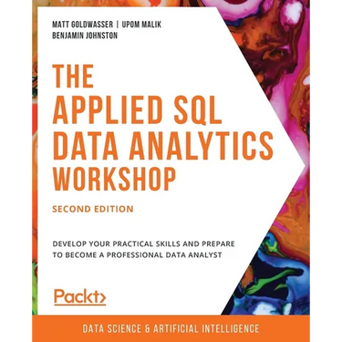 The Applied SQL Data Analytics Workshop - Second Edition: Develop your practical skills and prepare to become a professional data analyst