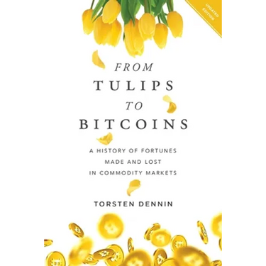 From Tulips to Bitcoins: A History of Fortunes Made and Lost in Commodity Markets