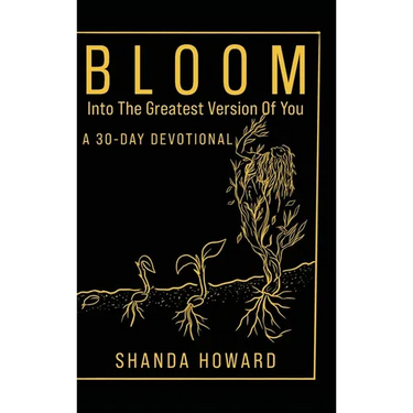 Bloom Into The Greatest Version of You: A 30-Day Devotional