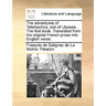 The Adventures of Telemachus, Son of Ulysses. the First Book. Translated from the Original French Prose Into English Verse.