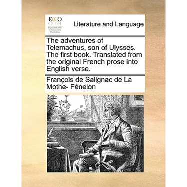 The Adventures of Telemachus, Son of Ulysses. the First Book. Translated from the Original French Prose Into English Verse.