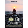 Reiki and Chakras: Unlocking the Secrets of Aura Cleansing and Reiki Self-healing (Learning Reiki Symbols and Acquiring Tips for Reiki Meditation and