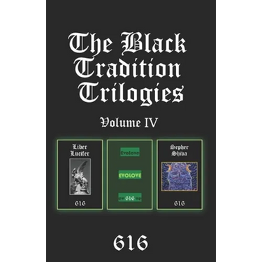 The Black Tradition Trilogies Volume IV: Complete compilation of the first trilogy consisting of: Liber Lucifer, Evolove, Sepher Shiva