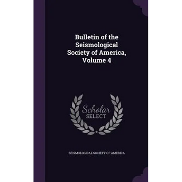 Bulletin of the Seismological Society of America, Volume 4