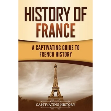 History of France: A Captivating Guide to French History