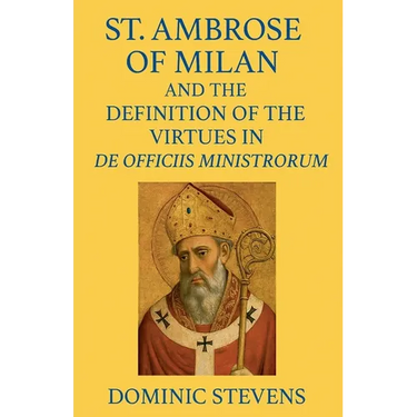 St. Ambrose of Milan and the Definition of the Virtues in De Officiis Ministrorum