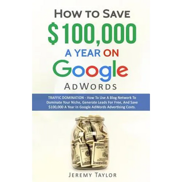 How to Save $100,000 a Year on Google Adwords