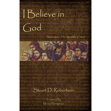 I Believe in God: Sermons from The Apostles' Creed