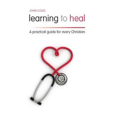 Learning to Heal: A Pratical Guide for Every Christian