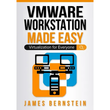 VMware Workstation Made Easy: Virtualization for Everyone