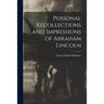 Personal Recollections and Impressions of Abraham Lincoln