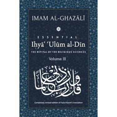 ESSENTIAL IHYA' 'ULUM AL-DIN - Volume 3: The Revival of the Religious Sciences