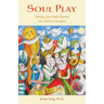 Soul Play: Turning your Daily Dramas into Divine Comedies