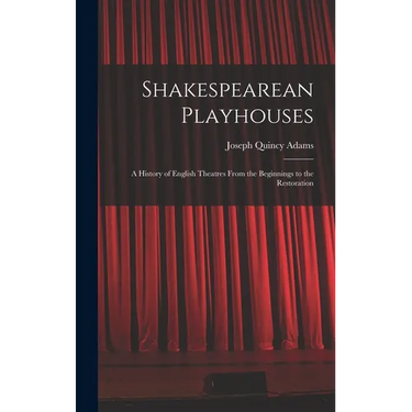 Shakespearean Playhouses: A History of English Theatres From the Beginnings to the Restoration