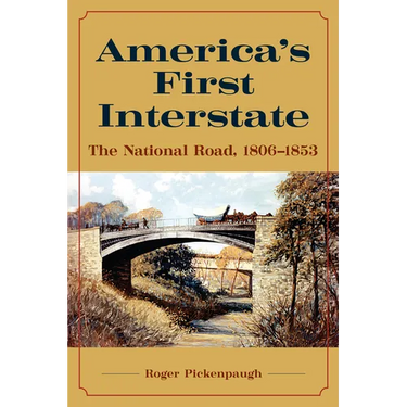 America's First Interstate: The National Road, 1806-1853