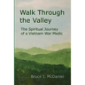 Walk Through the Valley: The Spiritual Journey of a Vietnam War Medic