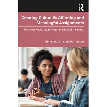 Creating Culturally Affirming and Meaningful Assignments: A Practical Resource for Higher Education Faculty
